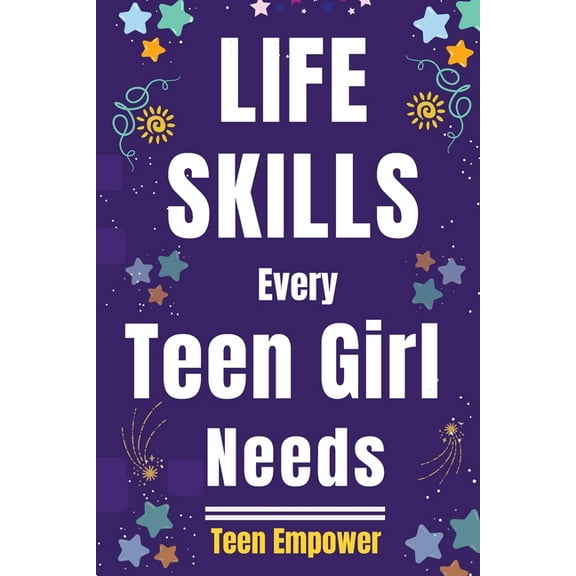 Life Skills Every Teen Girl Needs, (Paperback)