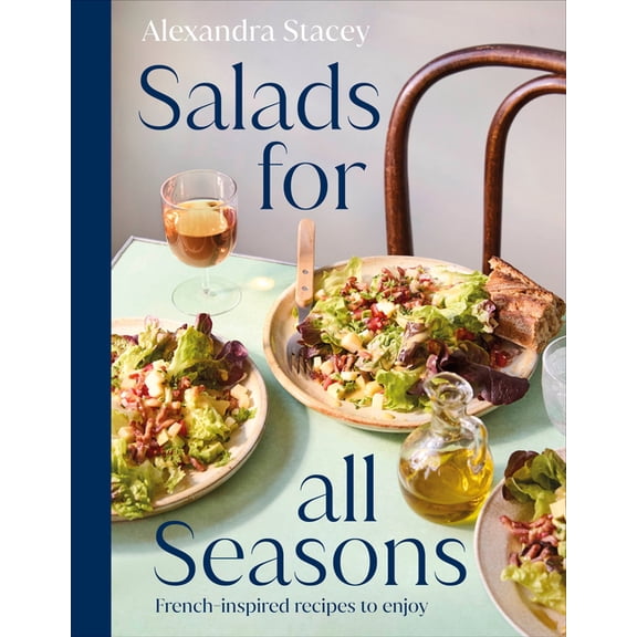 Salads for All Seasons: French-Inspired Recipes to Enjoy, (Hardcover)