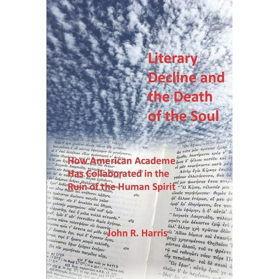 Bel Pianeta: Literary Decline and the Death of the Soul : How American Academe Has Collaborated in the Ruin of the Human Spirit (Series #3) (Paperback)