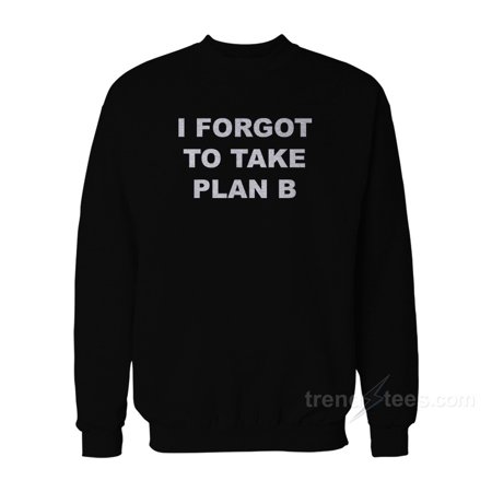 Features funny, vintage, I Forgot To Take Plan B Sweatshirt