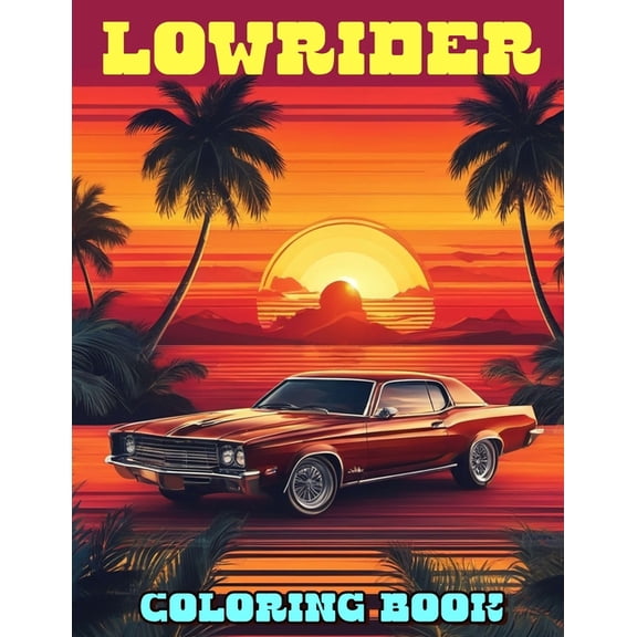 Lowrider Coloring Book: A Fantastic Gift for Kids and Fans Who Want To Relax And Have Fun, (Paperback)