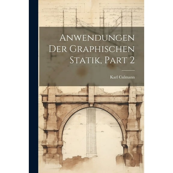Anwendungen Der Graphischen Statik, Part 2 (Paperback)