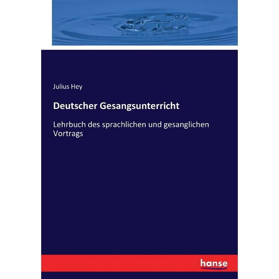Deutscher Gesangsunterricht: Lehrbuch des sprachlichen und gesanglichen Vortrags, (Paperback)