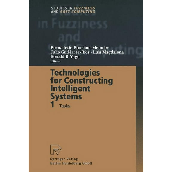 Studies in Fuzziness and Soft Computing Technologies for Constructing Intelligent Systems 1: Tasks, Book 89, (Paperback)