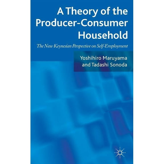A Theory of the Producer-Consumer Household: The New Keynesian Perspective on Self-Employment, (Hardcover)