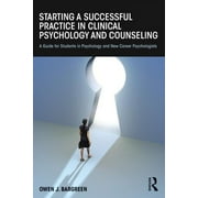 Starting a Successful Practice in Clinical Psychology and Counseling: A Guide for Students in Psychology and New Career Psychologists (Paperback)