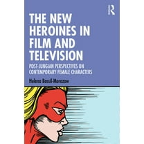 The New Heroines in Film and Television: Post-Jungian Perspectives on Contemporary Female Characters, (Paperback)