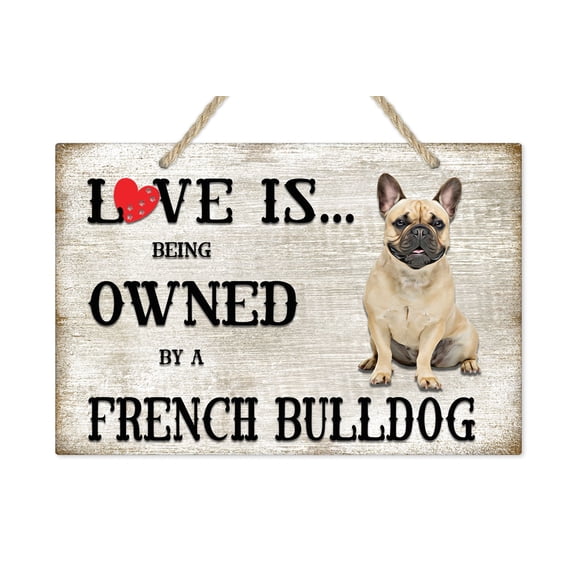 Love is being owned by a French Bulldog Dog Breed Themed Sign