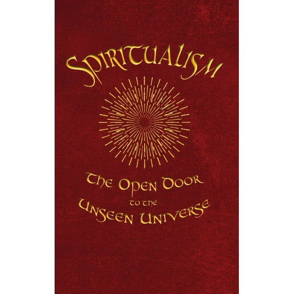 Spiritualism: The Open Door to the Unseen Universe, (Hardcover)