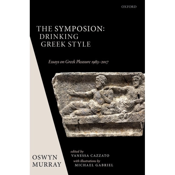 Symposion: Drinking Greek Style: Essays on Greek Pleasure 1983-2017, (Hardcover)