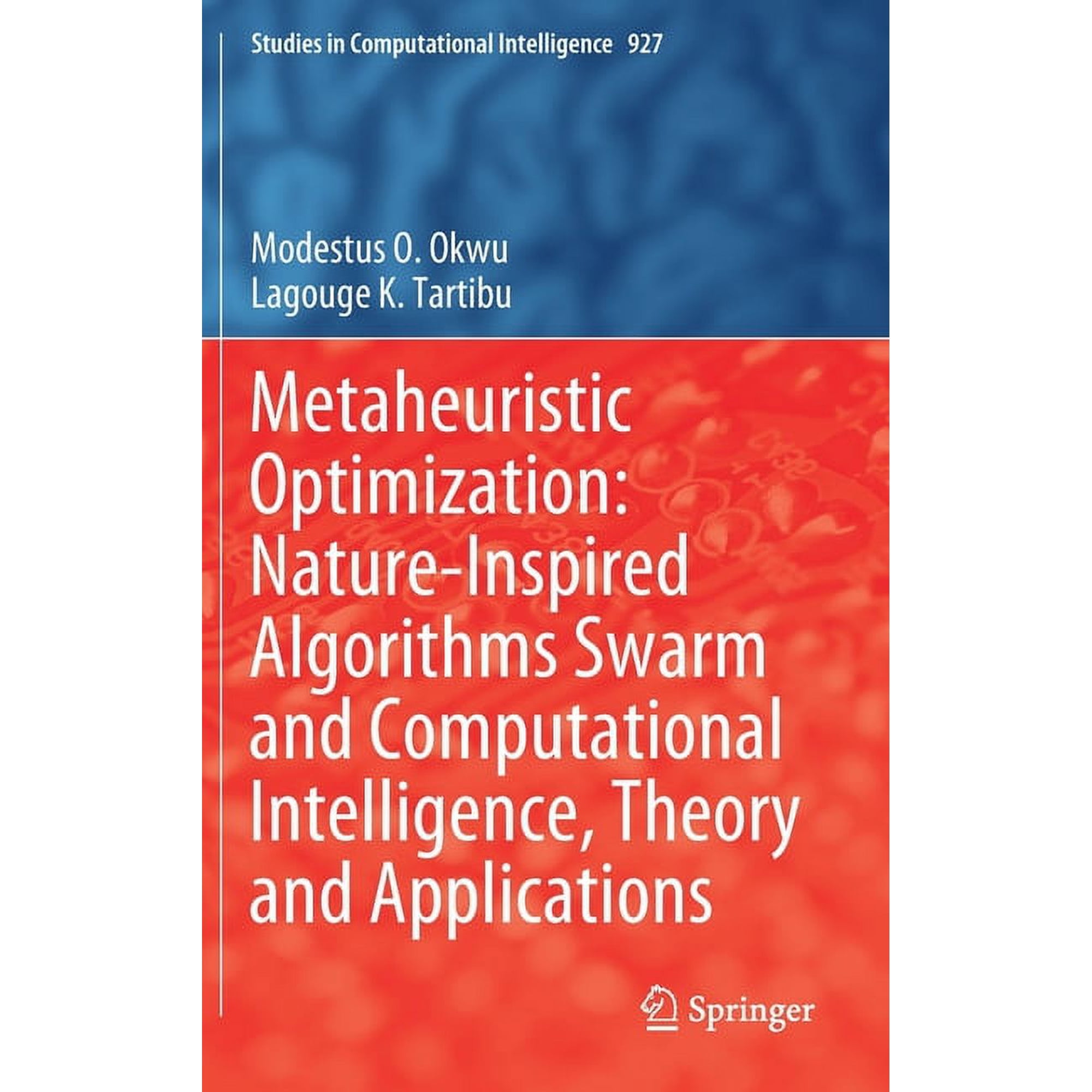 Studies in Computational Intelligence Metaheuristic Optimization: Nature-Inspired Algorithms Swarm and Computational Intelligence Theory and Applications Book 927 (Hardcover)
