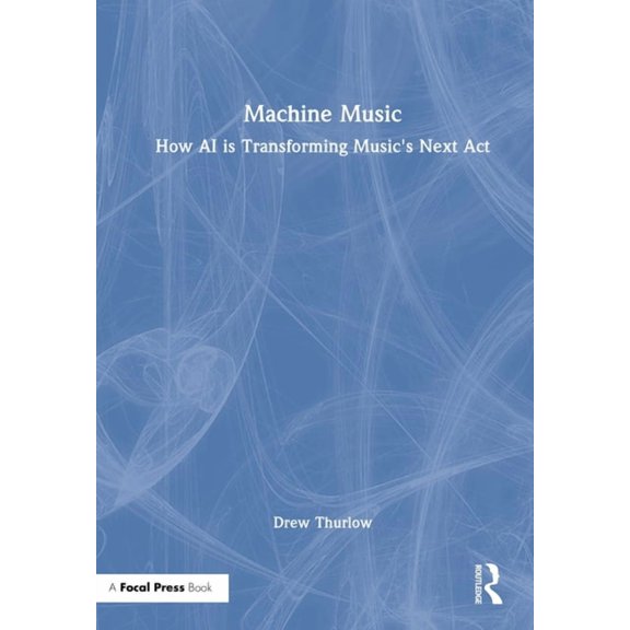 Machine Music: How AI Is Transforming Music's Next ACT, (Hardcover)