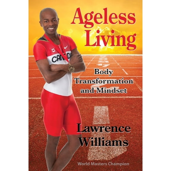 Pre-Owned Ageless Living: Body Transformation and Mindset (Paperback) 0992117909 9780992117900