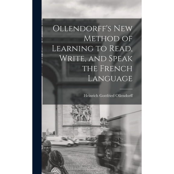 Ollendorff's New Method of Learning to Read, Write, and Speak the French Language, (Hardcover)