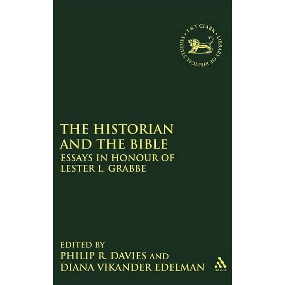 Library of Hebrew Bible/Old Testament St The Historian and the Bible: Essays in Honour of Lester L. Grabbe, Book 530, (Hardcover)