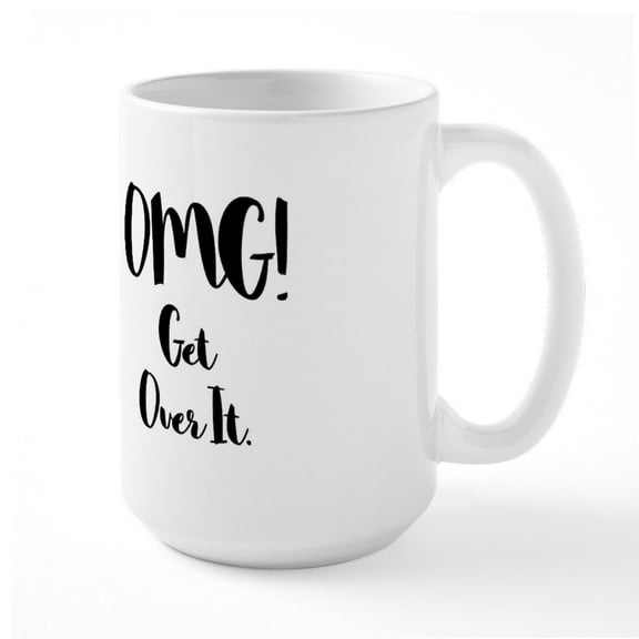 CafePress - OMG! Get Over It Mugs - 15 oz Ceramic Large White Novelty Mug