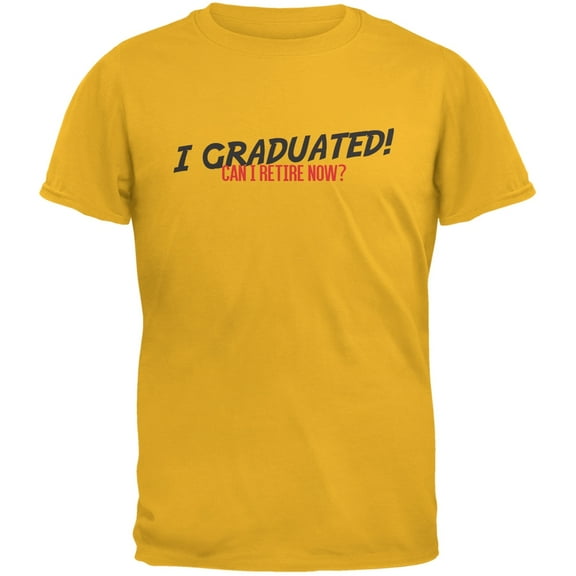 Graduation - Can I Retire Now? Gold Adult T-Shirt - 2X-Large