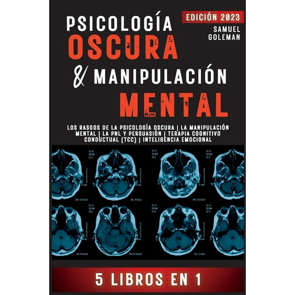 Psicología Oscura & Manipulación Mental: 5 libros en 1 Los Rasgos de la Psicología Oscura La Manipulación Mental La PNL , (Paperback)