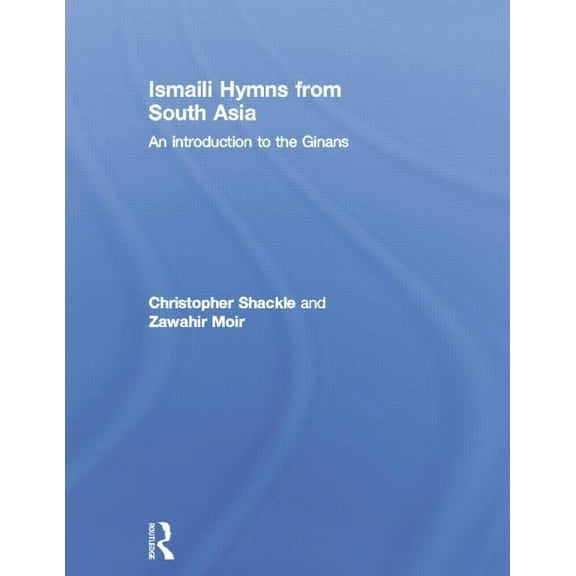 Ismaili Hymns from South Asia: An Introduction to the Ginans, (Paperback)