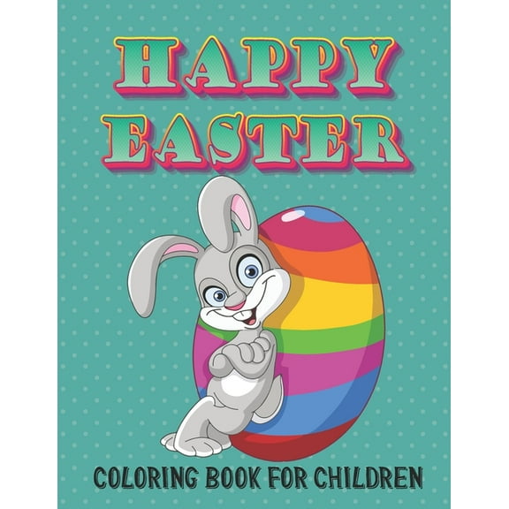 Happy Easter Coloring Book for Children: Beautiful Illustrations for Little Boys and Girls to Relax and Be Creative, (Paperback)