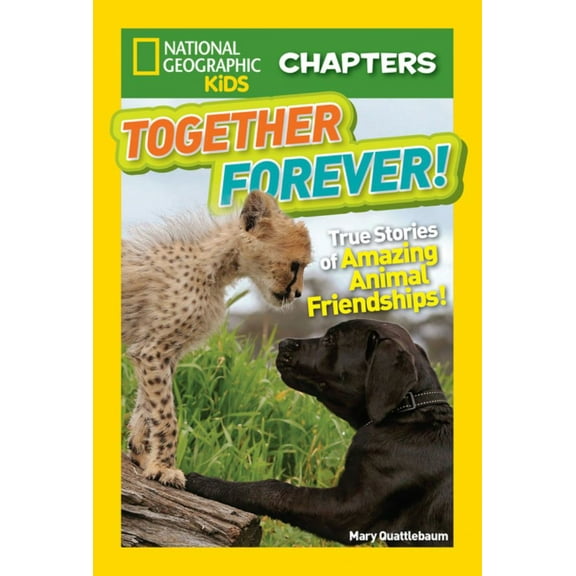 Mary Quattlebaum: National Geographic Kids Chapters: Together Forever: True Stories of Amazing Animal Friendships! (Paperback)