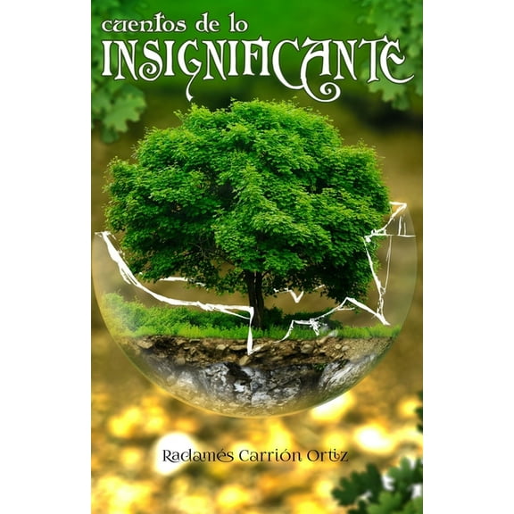 Cuentos de lo Insignificante: Donde lo Insignificante se Hace Grande, (Paperback)