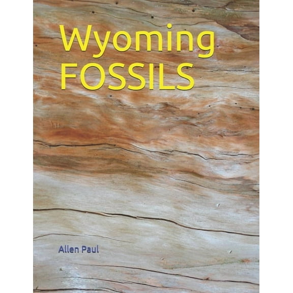 Wyoming FOSSILS (Paperback) by Allen Paul
