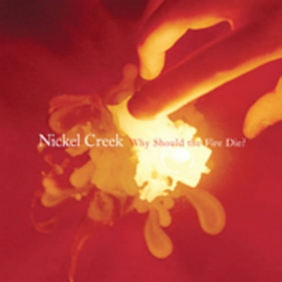 Nickel Creek - Why Should The Fire Die? - Music & Performance - CD