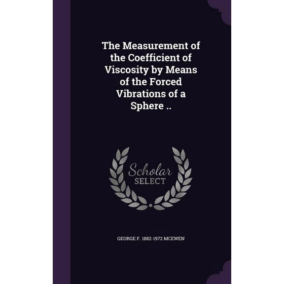 The Measurement of the Coefficient of Viscosity by Means of the Forced Vibrations of a Sphere .. (Hardcover)
