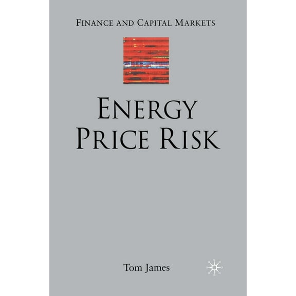 Finance and Capital Markets Energy Price Risk: Trading and Price Risk Management, (Paperback)