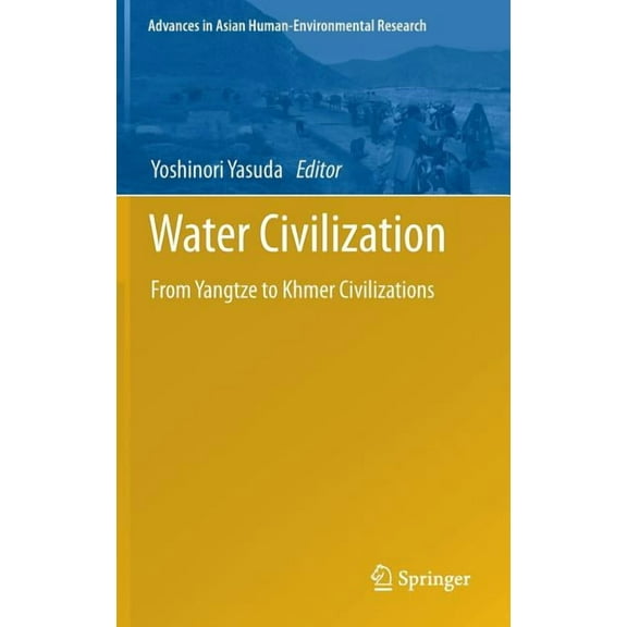 Advances in Asian Human-Environmental Re Water Civilization: From Yangtze to Khmer Civilizations, (Hardcover)