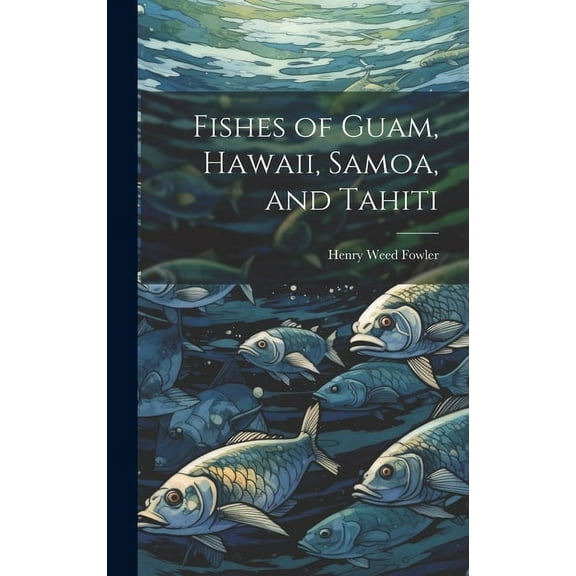 Fishes of Guam, Hawaii, Samoa, and Tahiti, (Hardcover)