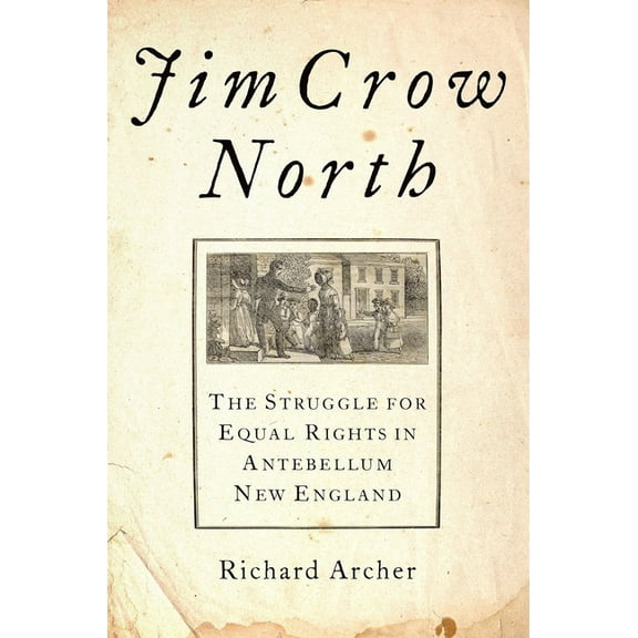 Jim Crow North: The Struggle for Equal Rights in Antebellum New England, (Hardcover)