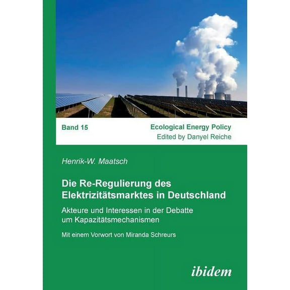 Die Re-Regulierung des Elektrizitätsmarktes in Deutschland. Akteure und Interessen in der Debatte um Kapazitätsmechanismen (Paperback)