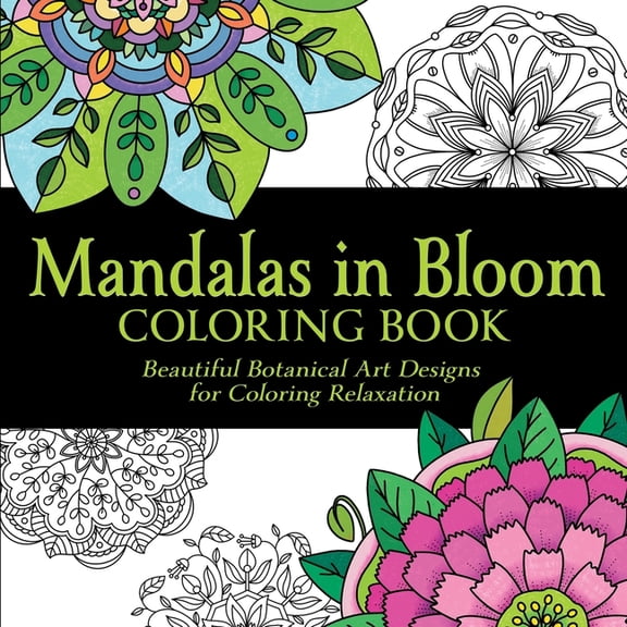 Mandalas in Bloom Coloring Book: Beautiful Botanical Art Designs for Coloring Relaxation, (Paperback)