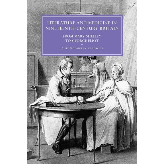 Cambridge Studies in Nineteenth-Century Literature and Medicine in Nineteenth-Century Britain: From Mary Shelley to George Eliot, Book 46, (Paperback)