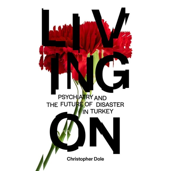 Living on: Psychiatry and the Future of Disaster in Turkey, (Paperback)