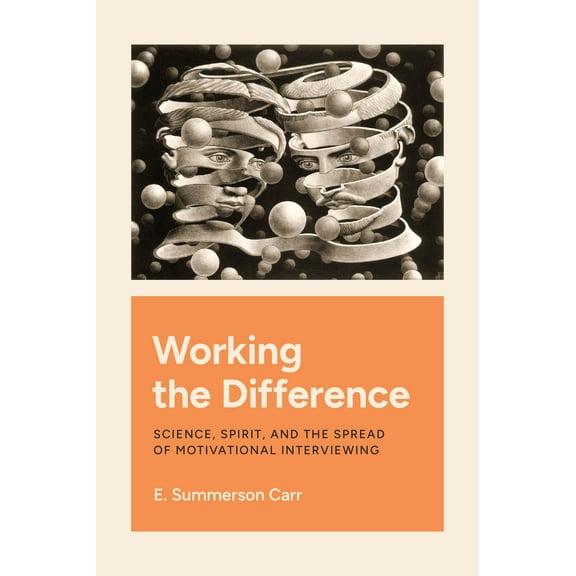 Working the Difference : Science, Spirit, and the Spread of Motivational Interviewing (Paperback)