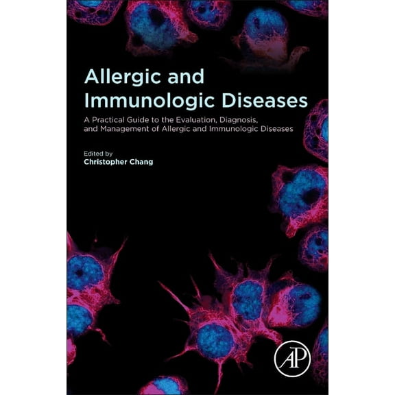 Allergic and Immunologic Diseases: A Practical Guide to the Evaluation, Diagnosis and Management of Allergic and Immunol, (Paperback)