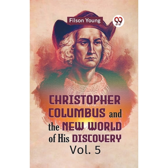 Christopher Columbus And The New World Of His Discovery Vol. 5, (Paperback)