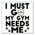 thumbnail image 1 of DistinctInk Custom Bumper Sticker - 10" x 10" Decorative Decal - White Background - I Must Go My Gym Needs Me, 1 of 2