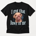 thumbnail image 3 of Funny Dog Graphic T-Shirt, I Got That Dawg in Me Unisex Classic Fit Tee, 3 of 9