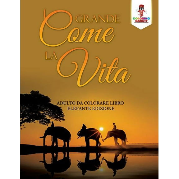 Grande Come La Vita: Adulto Da Colorare Libro Elefante Edizione, (Paperback)