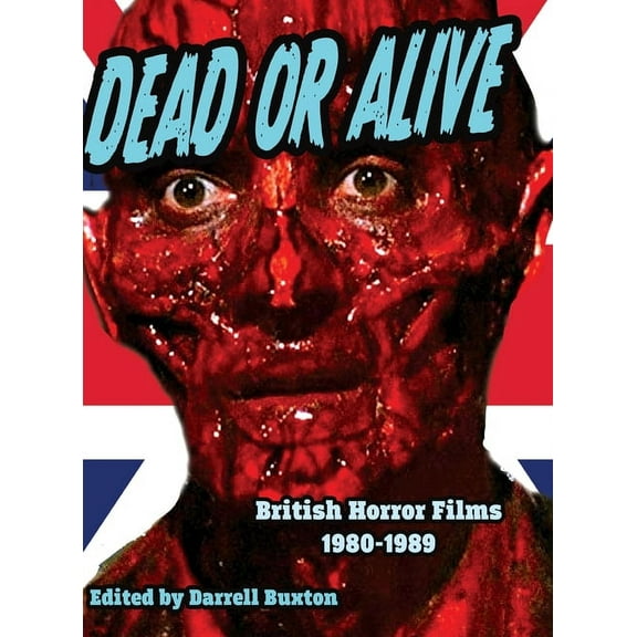 Dead or Alive British Horror Films 1980-1989 (Hardcover)
