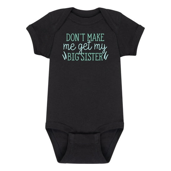 Instant Message - Don't Make Me Get My Big Sister - Infant Baby One Piece