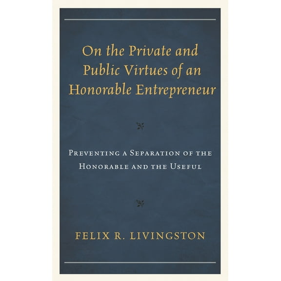 Capitalist Thought: Studies in Philosoph On the Private and Public Virtues of an Honorable Entrepreneur: Preventing a Separation of the Honorable and the Useful, (Paperback)