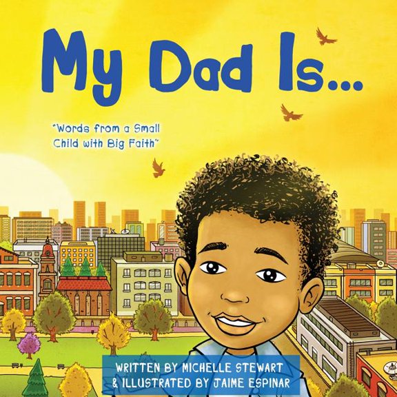 My Dad Is: Words From a Small Child with Big Faith, (Paperback)
