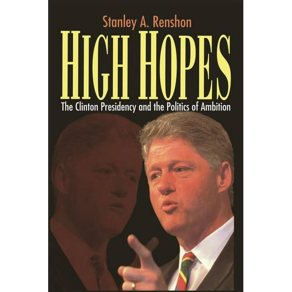 High Hopes: Bill Clinton and the Politics of Ambition, (Hardcover)