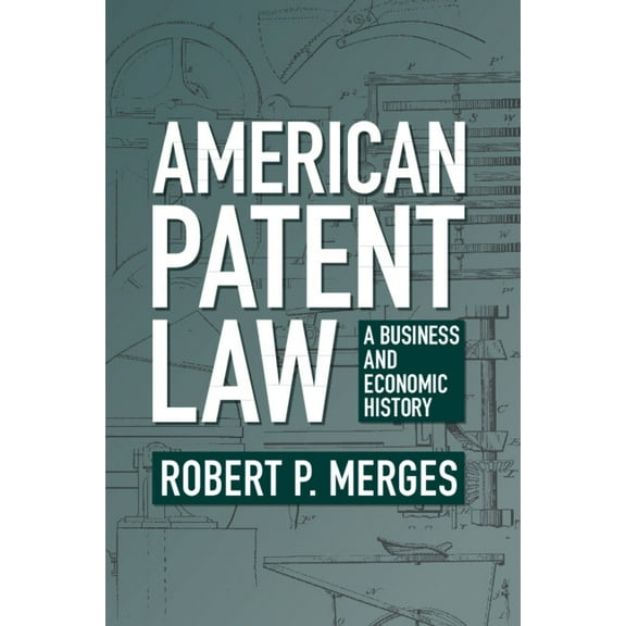 American Patent Law: A Business and Economic History, (Paperback)