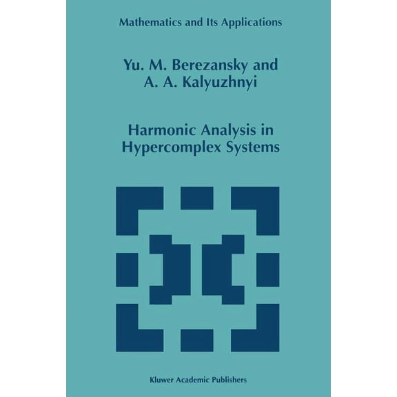 Mathematics and Its Applications Harmonic Analysis in Hypercomplex Systems, Book 434, (Paperback)
